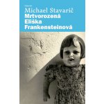 Mrtvorozená Eliška Frankensteinová - Stavarič Michael – Hledejceny.cz