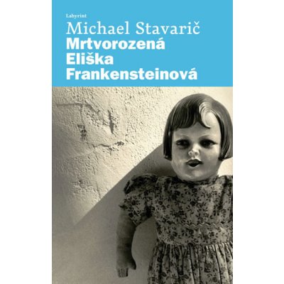 Mrtvorozená Eliška Frankensteinová - Stavarič Michael – Hledejceny.cz