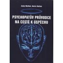 Psychopatův průvodce na cestě k úspěchu - Kevin Dutton, Andy McNab