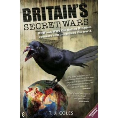 Britain's Secret Wars - How and why the United Kingdom sponsors conflict around the world - Coles T. J. – Hledejceny.cz