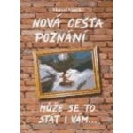 Nová cesta poznání - může se to stát i vám 3.vydání - Vanek, Marcel – Hledejceny.cz