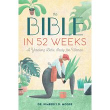 The Bible in 52 Weeks: A Yearlong Bible Study for Women Moore Kimberly D.Paperback