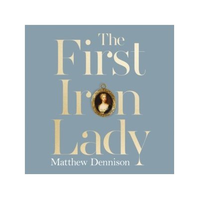 First Iron Lady: A Life of Caroline of Ansbach