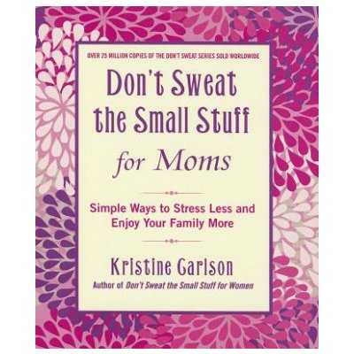 Dont Sweat The Small Stuff For Moms – Hledejceny.cz