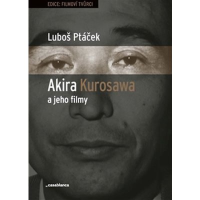 Akira Kurosawa a jeho filmy Luboš Ptáček – Hledejceny.cz