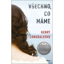 Vše, co máme - Lonsdaleová Kerry