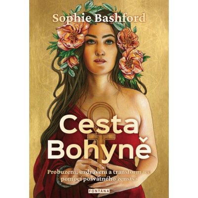 Bashford Sophie: Cesta Bohyně - Probuzení, uzdravení a transformace