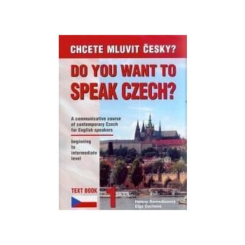 Chcete mluvit česky ? - Do you want to speak czech ? Text Book 1 - Remediosová,Čechová