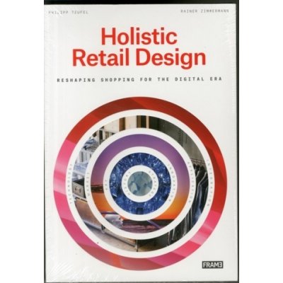 Holistic Retail Design - Teufel, Philipp Reshaping Shopping for the Digital E