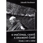 O počátku, cestě a znamení časů -- Úvahy o vědě a vědění - Neubauer Zdeněk – Hledejceny.cz