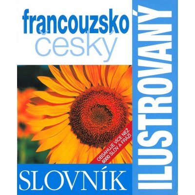 Francouzsko -český slovník ilustrovaný dvojjazyčný - 2. vydání: Obsahuje více než 6000 slov a frází