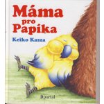 Máma pro Papíka - Keiko Kasza – Hledejceny.cz