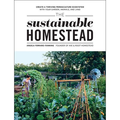 The Sustainable Homestead: Create a Thriving Permaculture Ecosystem with Your Garden, Animals, and Land Ferraro-Fanning AngelaPaperback – Sleviste.cz