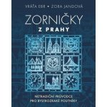 Zorničky z Prahy - Netradiční průvodce pro bystrozraké poutníky - Vratislav Ebr – Zboží Dáma