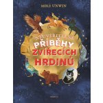Neuvěřitelné příběhy zvířecích hrdinů - Mike Unwin – Hledejceny.cz