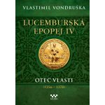 Lucemburská epopej IV - Otec vlasti 1356-1378 - Vlastimil Vondruška – Zboží Dáma