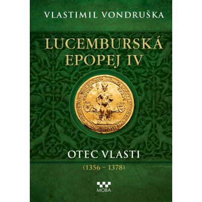 Lucemburská epopej IV - Otec vlasti 1356-1378 - Vlastimil Vondruška – Zboží Dáma