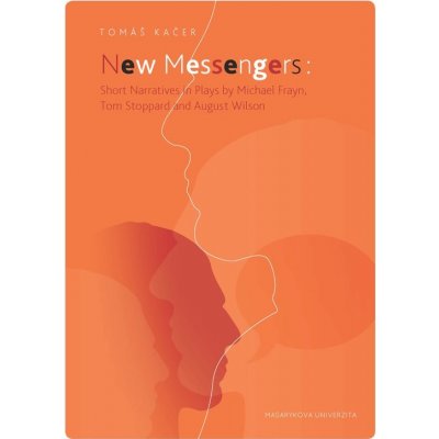 New Messengers: Short Narratives in Plays by Michael Frayn, Tom Stoppard and August Wilson – Hledejceny.cz