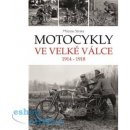 Motocykly ve Velké válce. 1914 - 1918 - Miloslav Straka - Moto Public