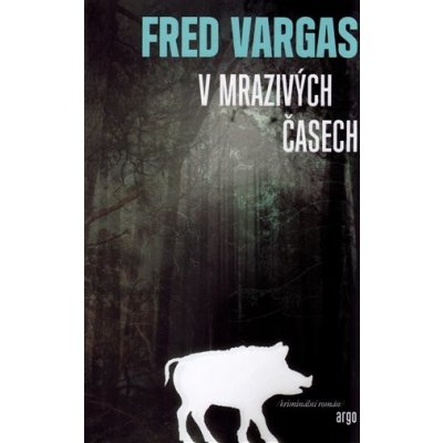 V mrazivých časech - Fred Vargas – Hledejceny.cz