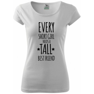 Every short girl needs a tall best friend pure dámské triko bílá – Zboží Mobilmania