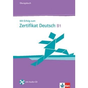 Mit Erfolg zum Zertifikat Deutsch B1 - Ubungsbuch - Cvičebnice z němčiny pro zkoušku Zertifikat Deutsch na úrovni B1 - H. Eichheim, G. Storch