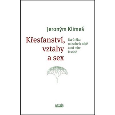 Křesťanství, vztahy a sex. Na útěku od sebe k tobě a od tebe k sobě - Jeroným Klimeš