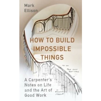 How to Build Impossible Things - Mark Ellison