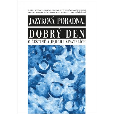 Jazyková poradna, dobrý den - O češtině a jejích uživatelích - kolektiv autorů – Zboží Mobilmania