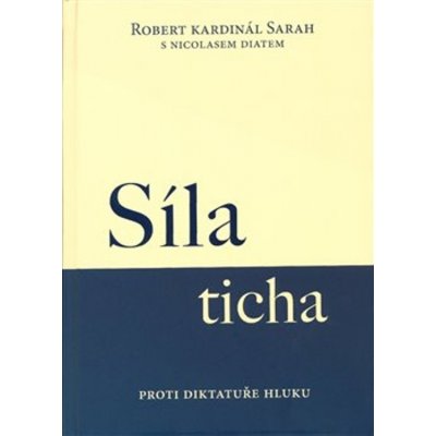 Síla ticha - Proti diktatuře hluku - Robert Kardinál Sarah – Zbozi.Blesk.cz