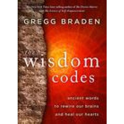 The Wisdom Codes: Ancient Words to Rewire Our Brains and Heal Our Hearts Braden GreggPaperback – Hledejceny.cz