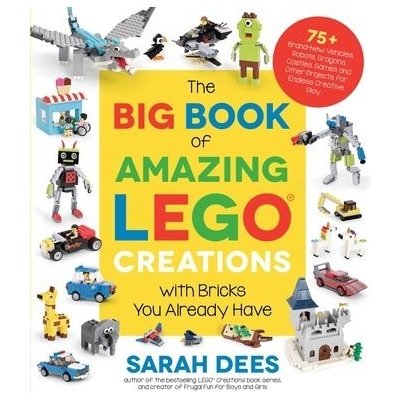 Big Book of Amazing LEGO Creations with Bricks You Already Have