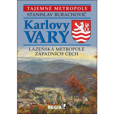 Tajemné metropole - Karlovy Vary - lázeňská metropole západních Čech - Stanislav Burachovič – Zboží Mobilmania