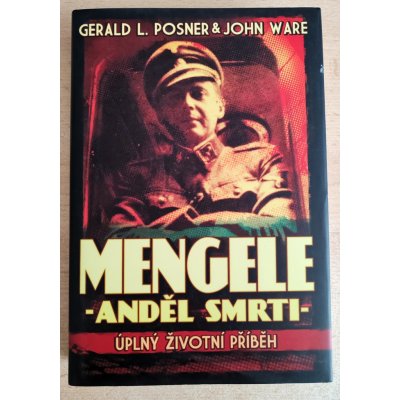 Mengele Anděl smrti. Úplný životní příběh., Gerald L. Posner – Hledejceny.cz