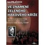 Ve znamení zeleného hákového kříže – Pejčoch Ivo – Hledejceny.cz