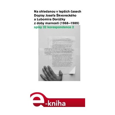 Na shledanou v lepších časech. Dopisy Josefa Škvoreckého a Lubomíra Dorůžky z doby marnosti - 1968–1989 - Josef Škvorecký