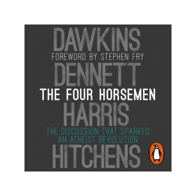 Four Horsemen: The Discussion that Sparked an Atheist Revolution Foreword by Stephen Fry – Hledejceny.cz
