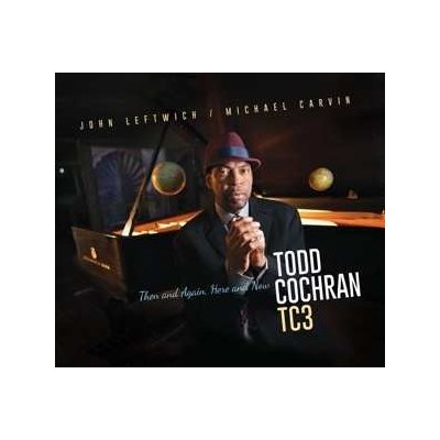 Todd Cochran TC3Then And Again, Here And Now CD – Zboží Mobilmania