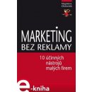 Marketing bez reklamy. 10 účinných marketingových nástrojů pro malé firmy - Magdalena Čevelová