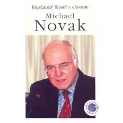Křesťanský filosof a ekonom Michael Novak Jiří Schwarz