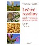 Léčivé rostliny, jejich vlastnosti, účinky a použití 2 - Evropa – Hledejceny.cz