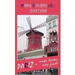 Paríž - moja láska, môj život - Mária Dopjerová-Danthine – Hledejceny.cz