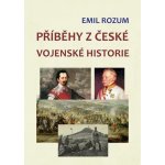 Příběhy z české vojenské historie - Emil Rozum – Hledejceny.cz
