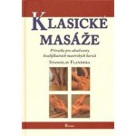 Klasické masáže - Příručka pro absolventy kvalifikačních masérských kurzů - Stanislav Flandera – Hledejceny.cz