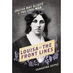 Louisa on the Front Lines - Louisa May Alcott in the Civil War Seiple SamanthaPevná vazba – Zboží Mobilmania