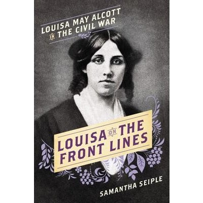 Louisa on the Front Lines - Louisa May Alcott in the Civil War Seiple SamanthaPevná vazba – Zboží Mobilmania