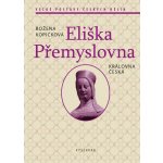 Eliška Přemyslovna - Královna česká - Kopičková Božena – Hledejceny.cz