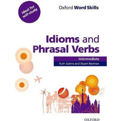 Oxford Word Skills Intermediate: Idioms and Phrasal Verbs with answer key - Gairns N., Redman S. – Zboží Mobilmania