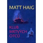 Klub mrtvých otců - Matt Haig – Hledejceny.cz