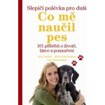 Slepičí polévka pro duši Co mě naučil pes – Hledejceny.cz